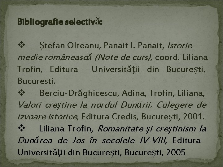 Bibliografie selectivă: v Ştefan Olteanu, Panait I. Panait, Istorie medie românească (Note de curs),