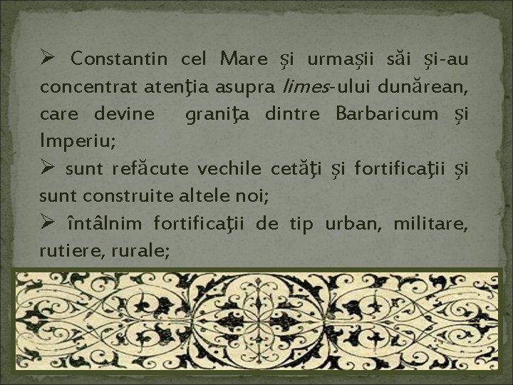 Ø Constantin cel Mare şi urmaşii săi şi-au concentrat atenţia asupra limes-ului dunărean, care