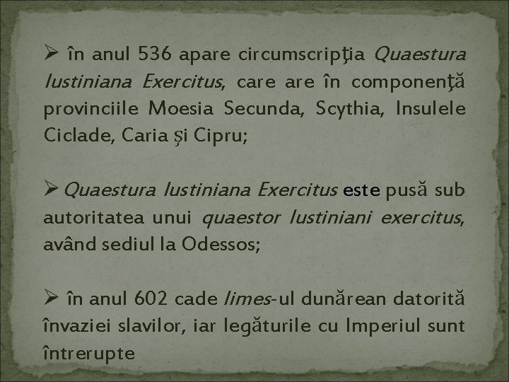 Ø în anul 536 apare circumscripţia Quaestura Iustiniana Exercitus, care în componenţă provinciile Moesia