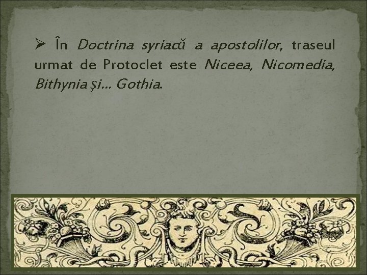 Ø În Doctrina syriacă a apostolilor, traseul urmat de Protoclet este Niceea, Nicomedia, Bithynia