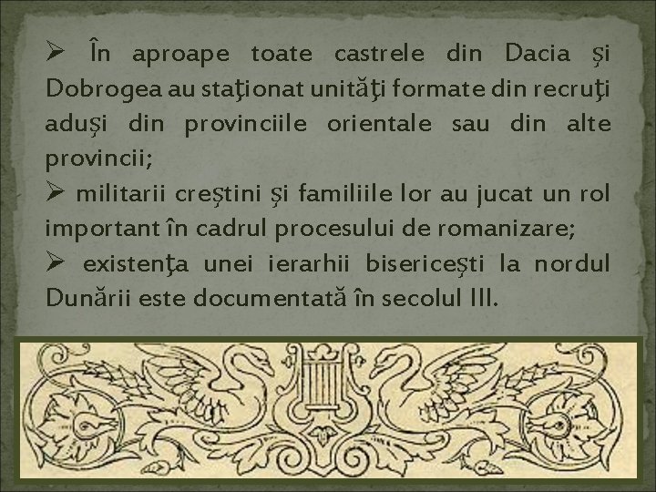 Ø În aproape toate castrele din Dacia şi Dobrogea au staţionat unităţi formate din