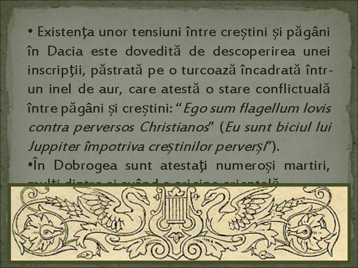  • Existenţa unor tensiuni între creştini şi păgâni în Dacia este dovedită de