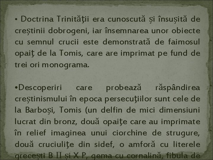  • Doctrina Trinităţii era cunoscută şi însuşită de creştinii dobrogeni, iar însemnarea unor