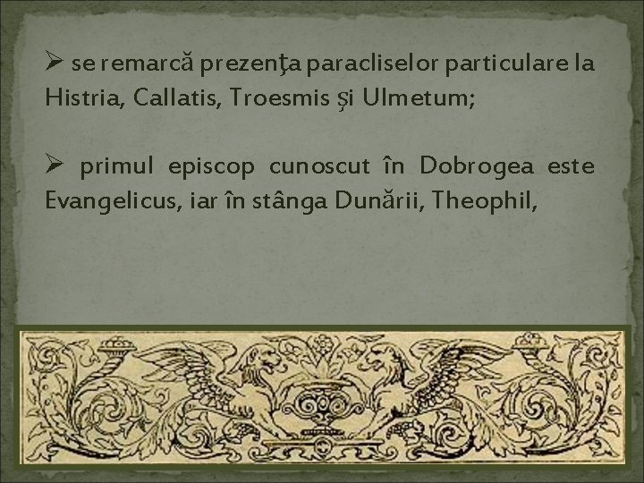 Ø se remarcă prezenţa paracliselor particulare la Histria, Callatis, Troesmis şi Ulmetum; Ø primul