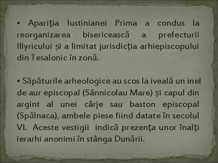  • Apariţia Iustinianei Prima a condus la reorganizarea bisericească a prefecturii Illyricului şi