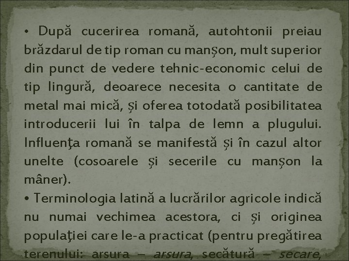  • După cucerirea romană, autohtonii preiau brăzdarul de tip roman cu manşon, mult