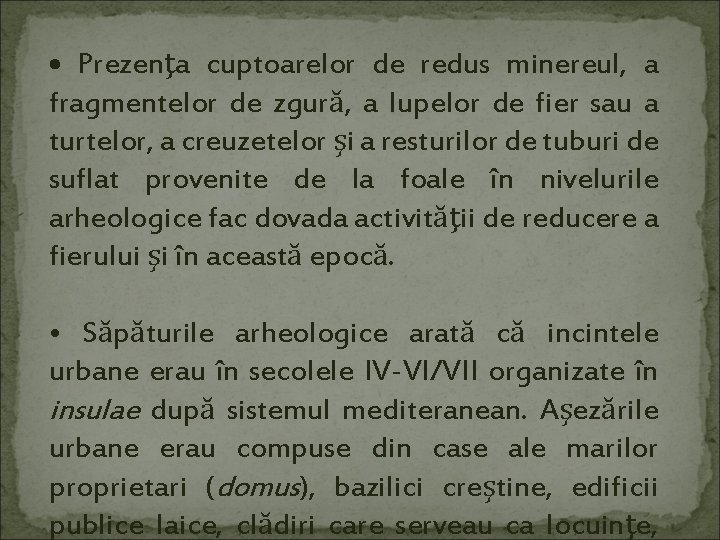  • Prezenţa cuptoarelor de redus minereul, a fragmentelor de zgură, a lupelor de