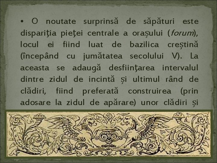  • O noutate surprinsă de săpături este dispariţia pieţei centrale a oraşului (forum),