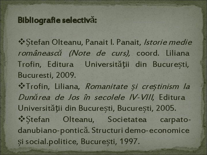 Bibliografie selectivă: vŞtefan Olteanu, Panait I. Panait, Istorie medie românească (Note de curs), coord.