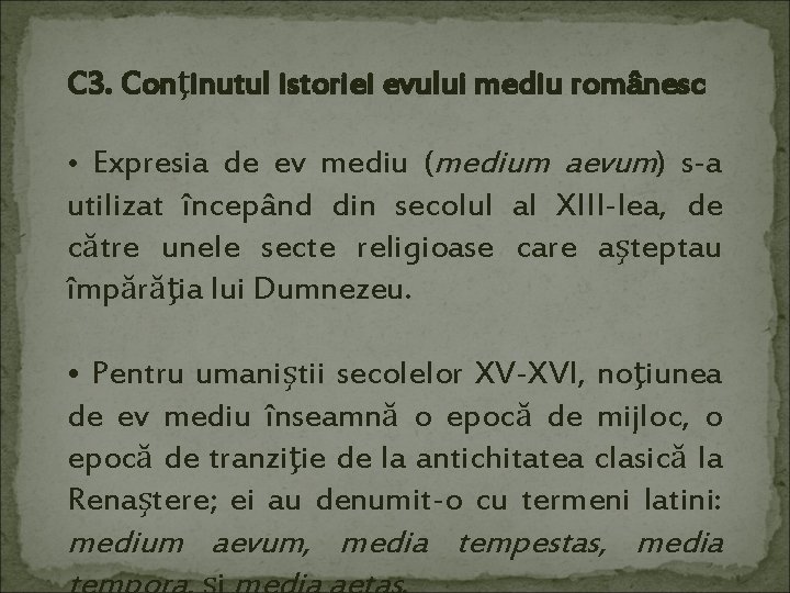 C 3. Conţinutul istoriei evului mediu românesc • Expresia de ev mediu (medium aevum)