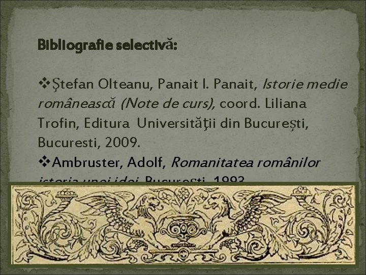 Bibliografie selectivă: vŞtefan Olteanu, Panait I. Panait, Istorie medie românească (Note de curs), coord.