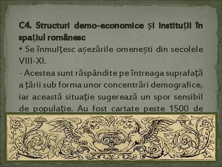 C 4. Structuri demo-economice şi instituţii în spaţiul românesc • Se înmulţesc aşezările omeneşti