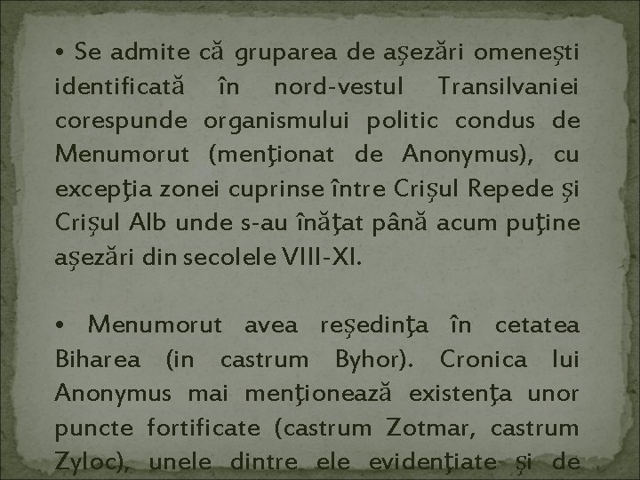  • Se admite că gruparea de aşezări omeneşti identificată în nord-vestul Transilvaniei corespunde