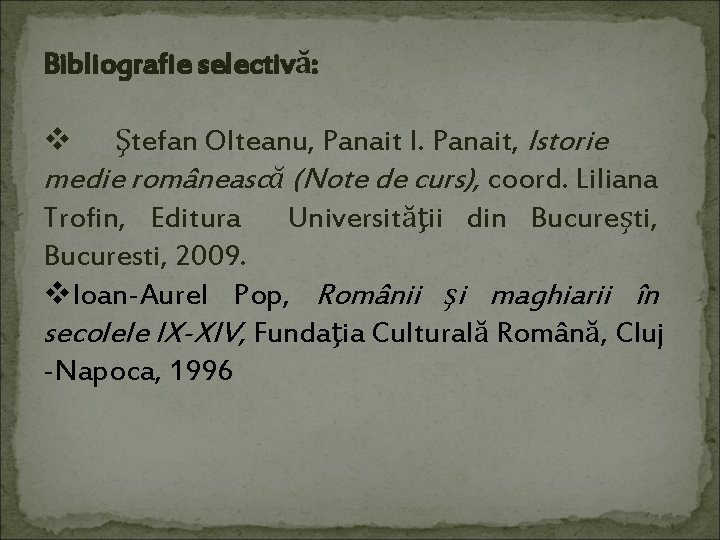 Bibliografie selectivă: v Ştefan Olteanu, Panait I. Panait, Istorie medie românească (Note de curs),