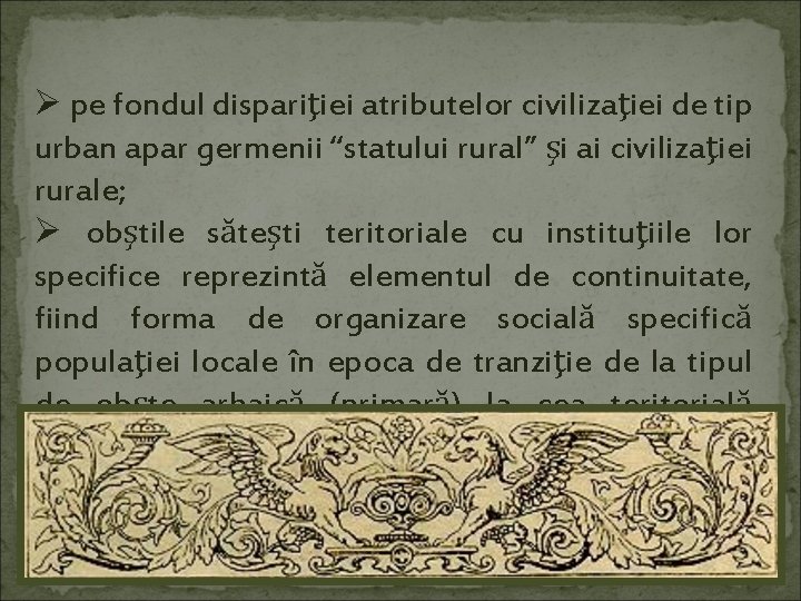 Ø pe fondul dispariţiei atributelor civilizaţiei de tip urban apar germenii “statului rural” şi