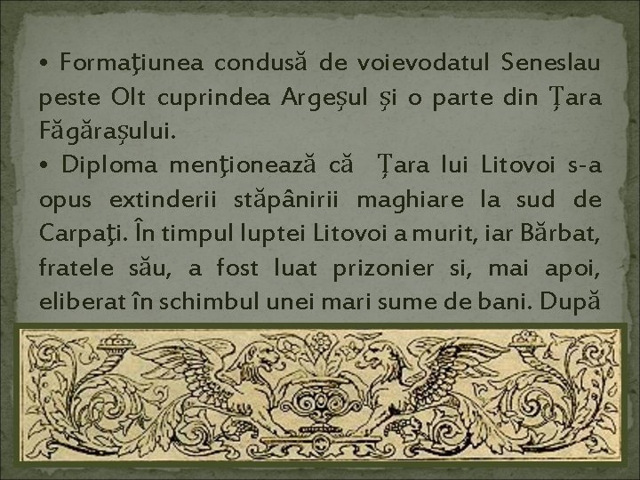  • Formaţiunea condusă de voievodatul Seneslau peste Olt cuprindea Argeşul şi o parte