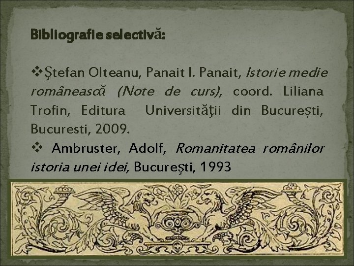 Bibliografie selectivă: vŞtefan Olteanu, Panait I. Panait, Istorie medie românească (Note de curs), coord.