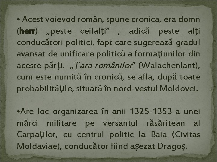  • Acest voievod român, spune cronica, era domn (herr) „peste ceilalţi” , adică