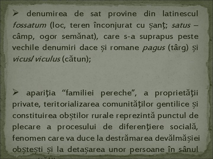 Ø denumirea de sat provine din latinescul fossatum (loc, teren înconjurat cu şanţ; satus