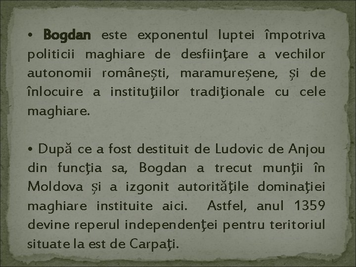  • Bogdan este exponentul luptei împotriva politicii maghiare de desfiinţare a vechilor autonomii