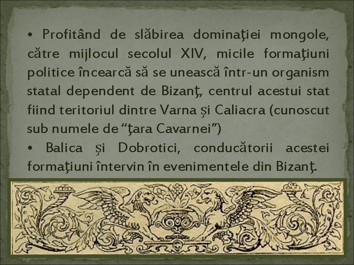  • Profitând de slăbirea dominaţiei mongole, către mijlocul secolul XIV, micile formaţiuni politice