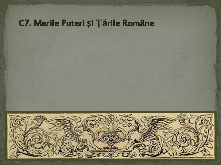 C 7. Marile Puteri şi Ţările Române 