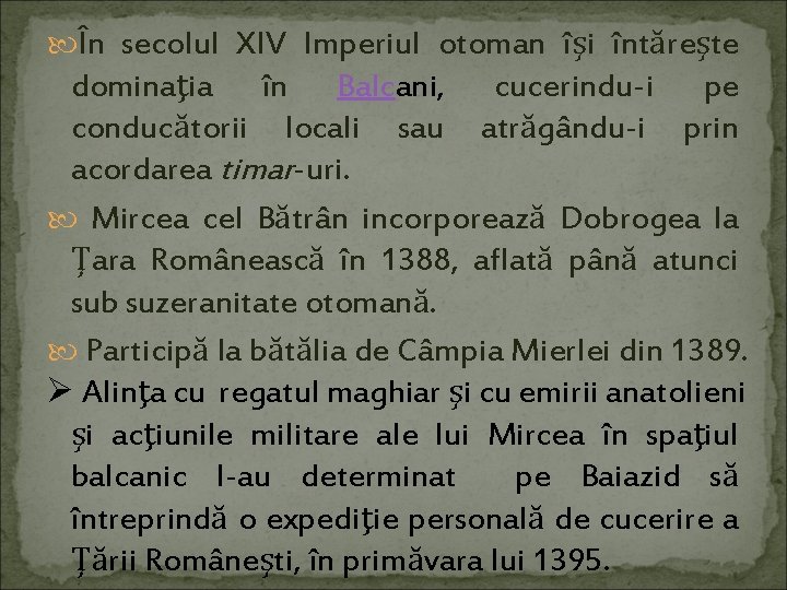  În secolul XIV Imperiul otoman îşi întăreşte dominaţia în Balcani, cucerindu-i pe conducătorii