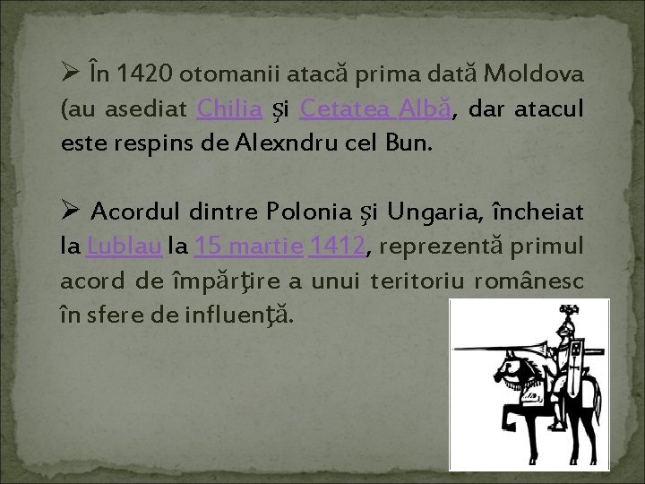 Ø În 1420 otomanii atacă prima dată Moldova (au asediat Chilia şi Cetatea Albă,