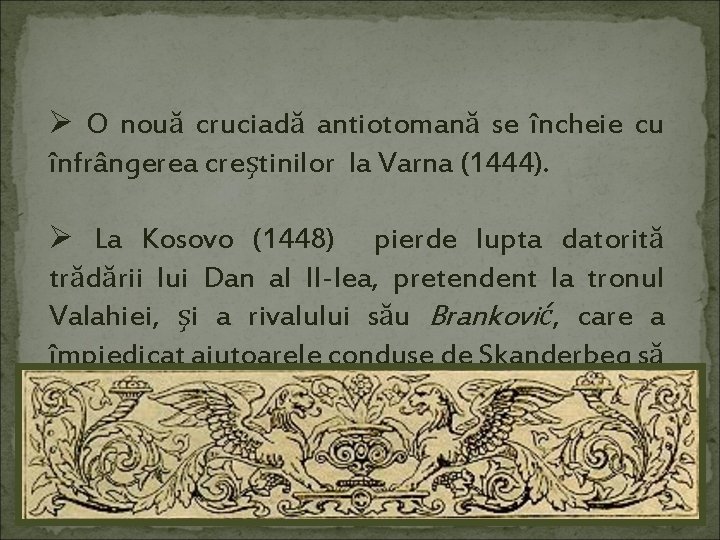 Ø O nouă cruciadă antiotomană se încheie cu înfrângerea creştinilor la Varna (1444). Ø