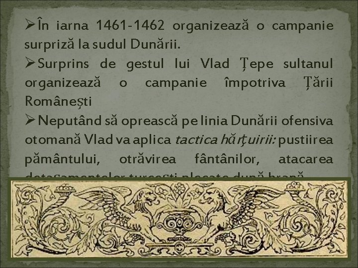 ØÎn iarna 1461 -1462 organizează o campanie surpriză la sudul Dunării. ØSurprins de gestul