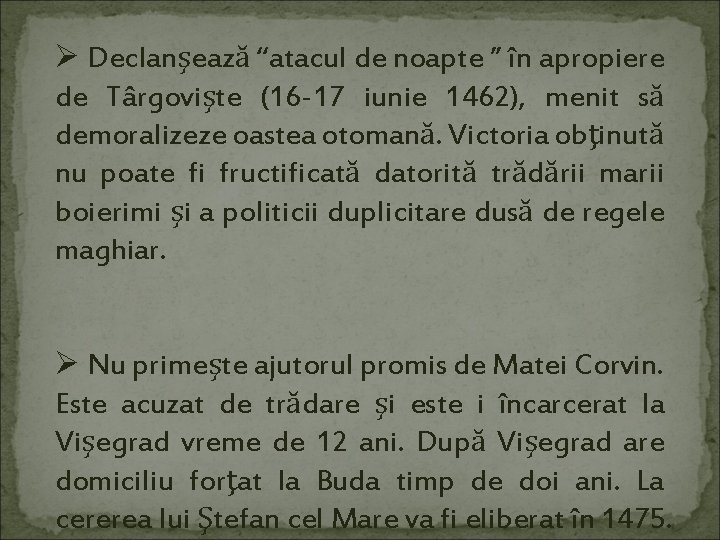 Ø Declanşează “atacul de noapte ” în apropiere de Târgovişte (16 -17 iunie 1462),