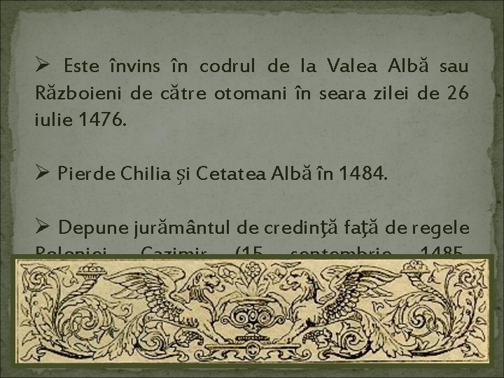 Ø Este învins în codrul de la Valea Albă sau Războieni de către otomani