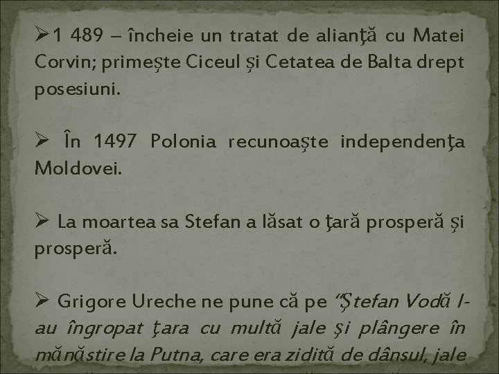 Ø 1 489 – încheie un tratat de alianţă cu Matei Corvin; primeşte Ciceul