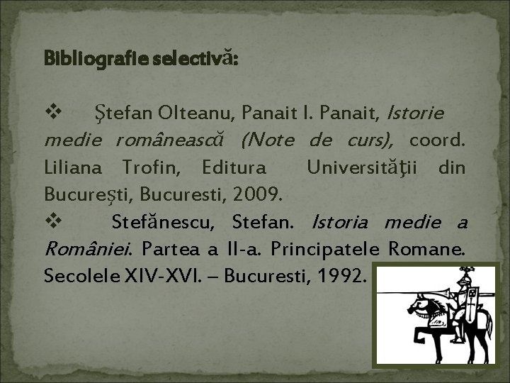 Bibliografie selectivă: v Ştefan Olteanu, Panait I. Panait, Istorie medie românească (Note de curs),