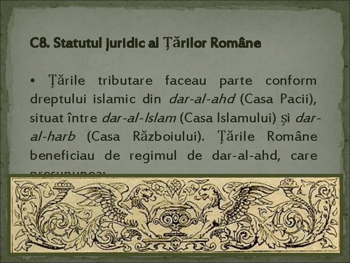 C 8. Statutul juridic al Ţărilor Române • Ţările tributare faceau parte conform dreptului
