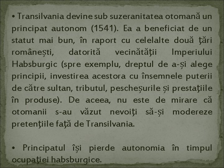  • Transilvania devine sub suzeranitatea otomană un principat autonom (1541). Ea a beneficiat