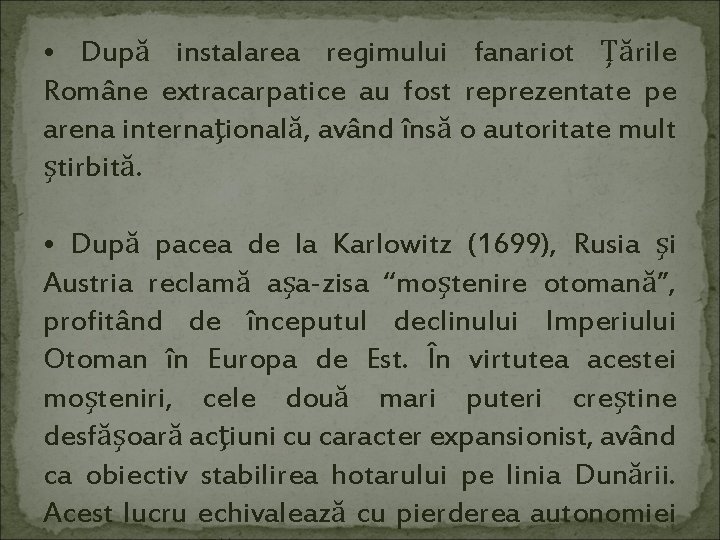  • După instalarea regimului fanariot Ţările Române extracarpatice au fost reprezentate pe arena