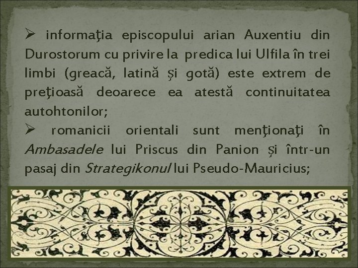 Ø informaţia episcopului arian Auxentiu din Durostorum cu privire la predica lui Ulfila în