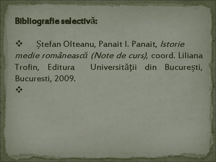 Bibliografie selectivă: v Ştefan Olteanu, Panait I. Panait, Istorie medie românească (Note de curs),