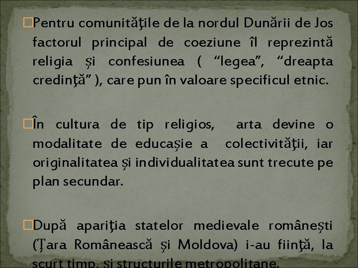 �Pentru comunităţile de la nordul Dunării de Jos factorul principal de coeziune îl reprezintă