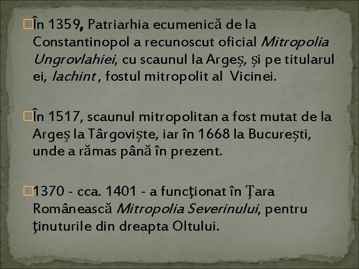 �În 1359, Patriarhia ecumenică de la Constantinopol a recunoscut oficial Mitropolia Ungrovlahiei, cu scaunul