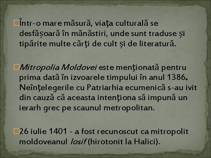 �Într-o mare măsură, viaţa culturală se desfăşoară în mănăstiri, unde sunt traduse şi tipărite