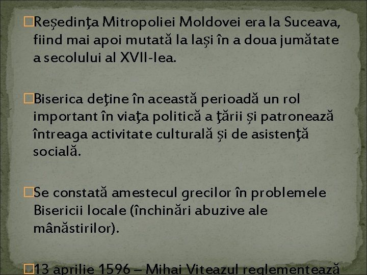 �Reşedinţa Mitropoliei Moldovei era la Suceava, fiind mai apoi mutată la Iaşi în a