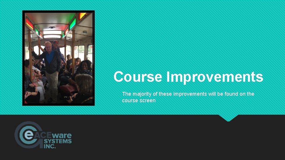 Course Improvements The majority of these improvements will be found on the course screen