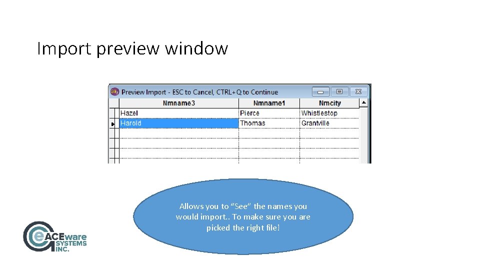 Import preview window Allows you to “See” the names you would import. . To