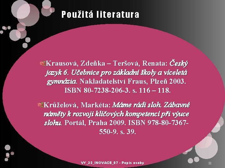 Použitá literatura Krausová, Zdeňka – Teršová, Renata: Český jazyk 6. Učebnice pro základní školy