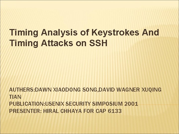 Timing Analysis of Keystrokes And Timing Attacks on SSH AUTHERS: DAWN XIAODONG SONG, DAVID