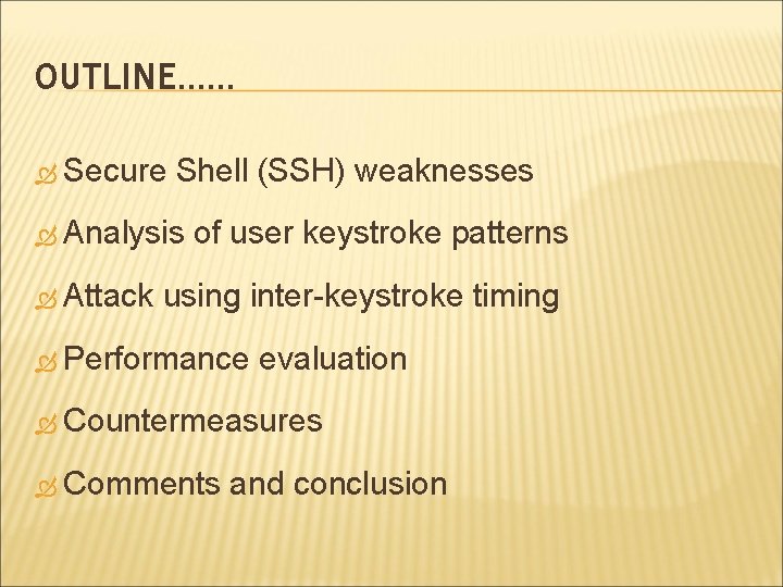 OUTLINE…… Secure Shell (SSH) weaknesses Analysis Attack of user keystroke patterns using inter-keystroke timing