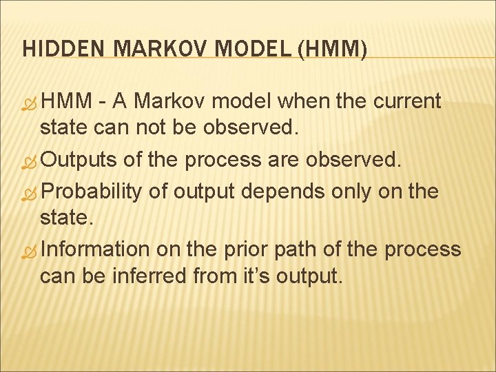 HIDDEN MARKOV MODEL (HMM) HMM - A Markov model when the current state can