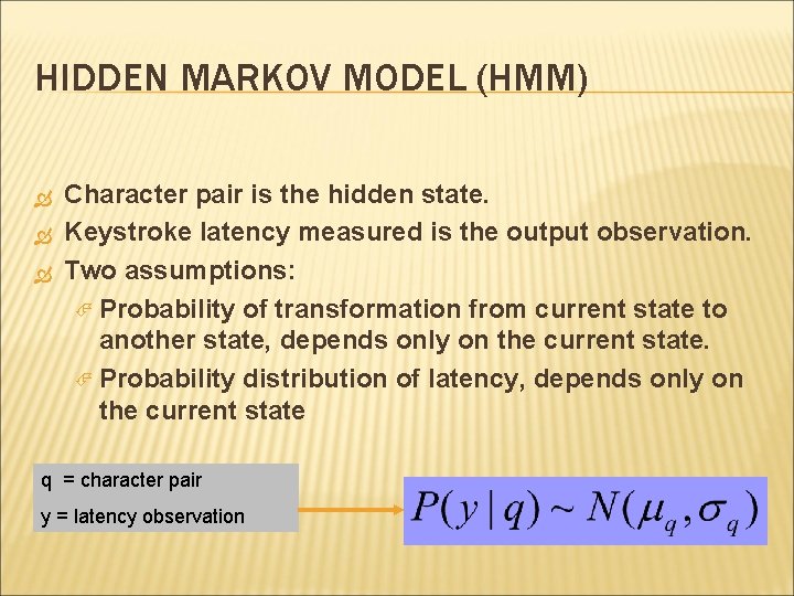 HIDDEN MARKOV MODEL (HMM) Character pair is the hidden state. Keystroke latency measured is